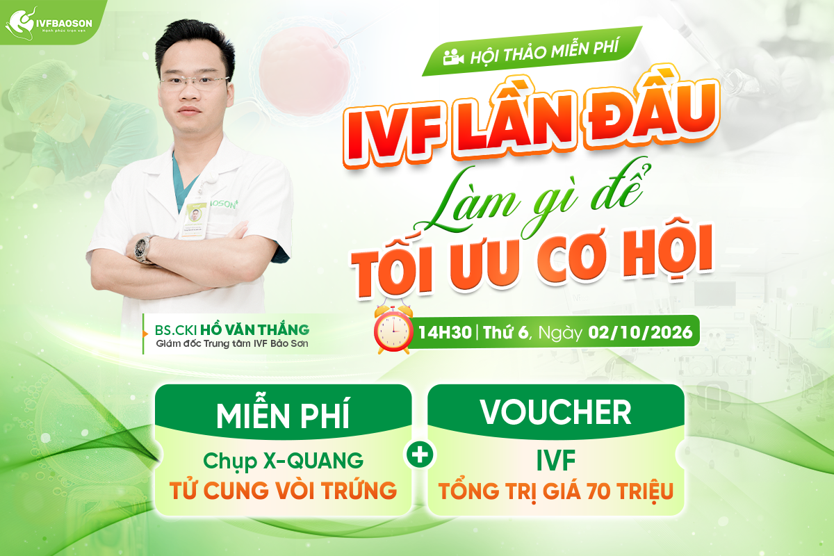 Hội thảo “IVF lần đầu: Làm gì để tối ưu cơ hội?” – Những điều ba mẹ cần chuẩn bị trước khi làm IVF